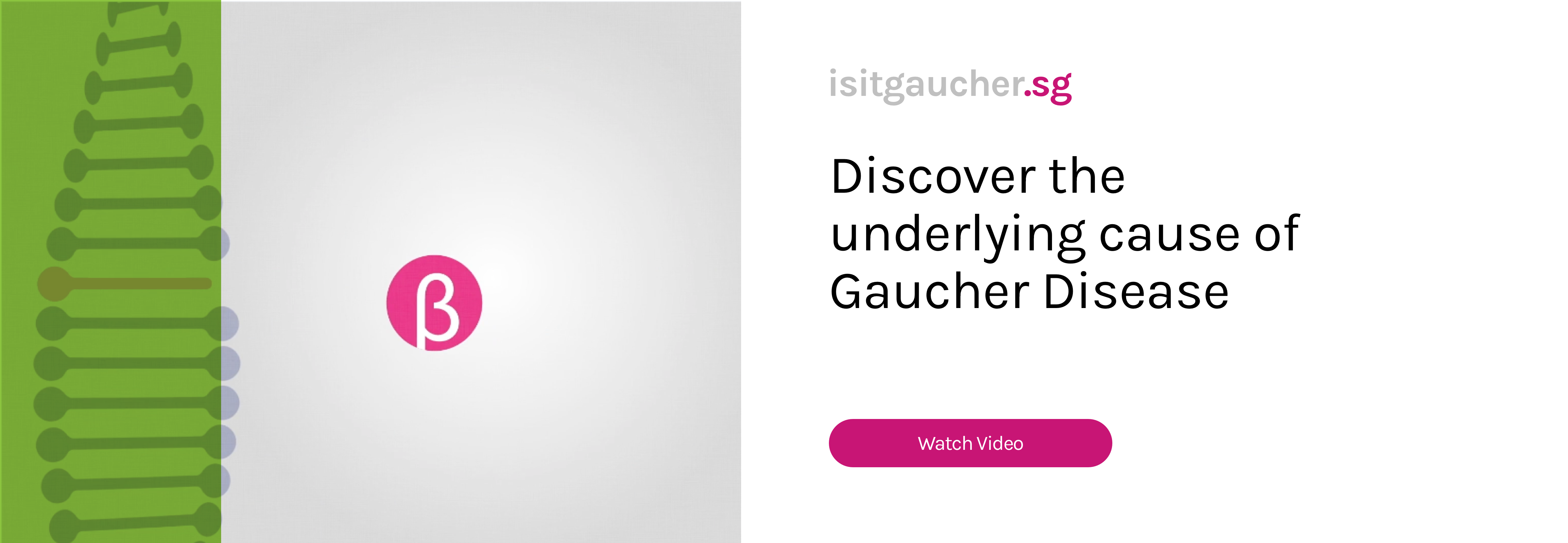 Discover the underlying cause of Gaucher disease. Watch Video.
